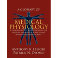 A Glossary of Medical Physiology: A Companion Text for Students in the Medical and Health Sciences and Health Care Professionals