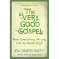 The Very Good Gospel: How Everything Wrong Can Be Made Right