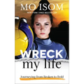 Wreck My Life: Journeying from Broken to Bold