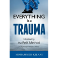 Everything Is a Trauma: Introducing the Reik Method (c) Volume 1