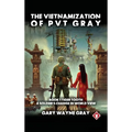 The Vietnamization of PVT Gray: A story of a soldier's change in view of his world