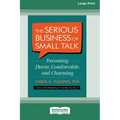 The Serious Business of Small Talk: Becoming Fluent, Comfortable, and Charming [16 Pt Large Print Edition]