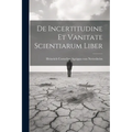 De Incertitudine Et Vanitate Scientiarum Liber