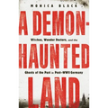 A Demon-Haunted Land: Witches, Wonder Doctors, and the Ghosts of the Past in Post-WWII Germany