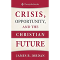 Crisis, Opportunity, and the Christian Future