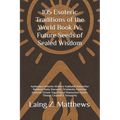 105 Esoteric Traditions of the World Book IV: Future Seeds of Sealed Wisdom: Ayahuasca Vedanta Alchemy Kabbalah Damanhur Rainbow Body Starseed Christi