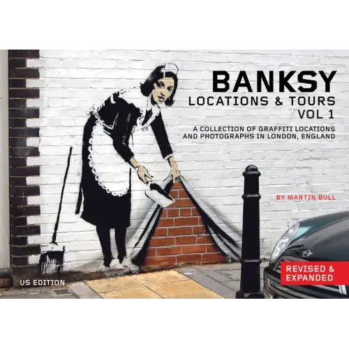 Banksy Locations and Tours Volume 1: A Collection of Graffiti Locations and Photographs in London, England