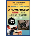 How to Start A Home-Based Business And Achieve Financial FreEdom