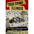 True Crime: Illinois: The State's Most Notorious Criminal Cases
