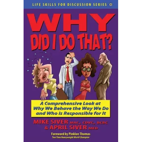 Why Did I Do That? a Comprehensive Look at Why We Behave the Way We Do and Who Is Responsible for It