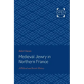 Medieval Jewry in Northern France: A Political and Social History