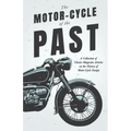 The Motor-Cycle of the Past - A Collection of Classic Magazine Articles on the History of Motor-Cycle Design
