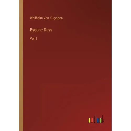 Bygone Days: Vol. I