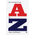 Jens Hoffmann: (Curating) from A to Z