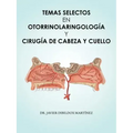 Temas Selectos En Otorrinolaringología y Cirugía de Cabeza y Cuello
