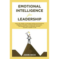 Emotional Intelligence For Leadership: Learn the Ability to Manage Feeling and Emotions, Negative Thoughts, Increase Self Awareness, Self Esteem, How