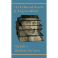 The Collected Novels of Virginia Woolf - Volume I - The Years, The Waves