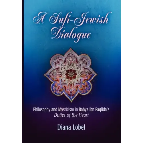 A Sufi-Jewish Dialogue: Philosophy and Mysticism in Bahya Ibn Paquda's Duties of the Heart