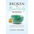 Broken to Beautifully Whole: A Compelling Crusade to Break the Silence, Move Through the Trauma, and Heal the Pain