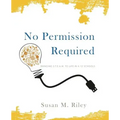 No Permission Required: Bringing S.T.E.A.M. to Life in K-12 Schools