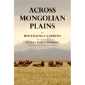 Across Mongolian Plains: A Naturalist's Account of China's 'Great Northwest'