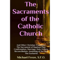 The Sacraments of the Catholic Church: And Other Religious Traditions