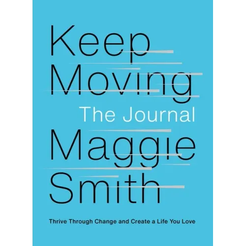 Keep Moving: The Journal: Thrive Through Change and Create a Life You Love