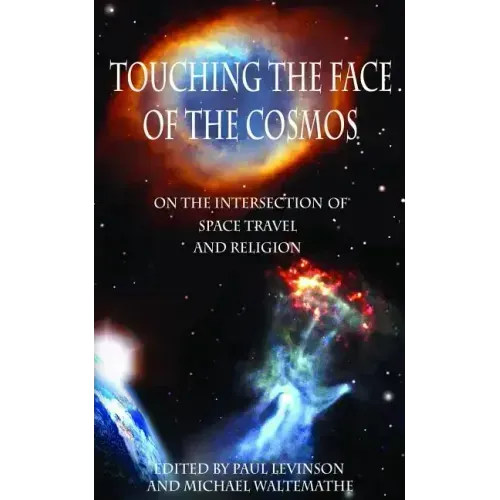 Touching the Face of the Cosmos: On the Intersection of Space Travel and Religion