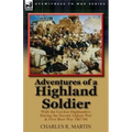 Adventures of a Highland Soldier: With the Gordon Highlanders During the Second Afghan War & First Boer War 1867-84