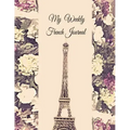 My Weekly French Journal: A Year-52-week Goal Tracking Journal for French learners with French proverbs, French tongue twisters, a list of usefu