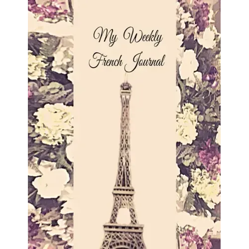 My Weekly French Journal: A Year-52-week Goal Tracking Journal for French learners with French proverbs, French tongue twisters, a list of usefu