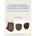University of Michigan and University of Minnesota Excavations at Tel Kedesh I: The Hellenistic Archive and Its Sealings