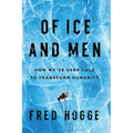Of Ice and Men: How We've Used Cold to Transform Humanity