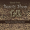 Beauty Shop Talk: Musings from Behind the Chair