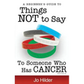 Things Not To Say To Someone Who Has Cancer - A Beginners Guide