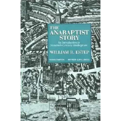 The Anabaptist Story: An Introduction to Sixteenth-Century Anabaptism