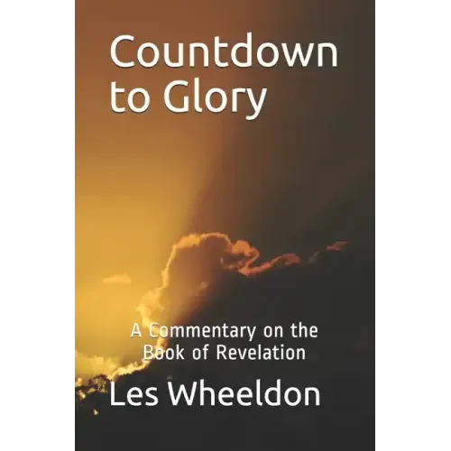 Countdown to Glory: A Commentary on the Book of Revelation