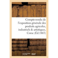 Compte-Rendu de l'Exposition Générale Des Produits Agricoles, Industriels & Artistiques de la Corse