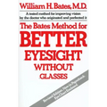 The Bates Method for Better Eyesight Without Glasses