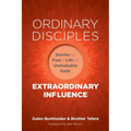 Ordinary Disciples, Extraordinary Influence: Stories to Fuel a Life of Unshakable Faith