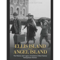 Ellis Island and Angel Island: The History and Legacy of America's Most Famous Immigration Stations