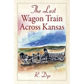 The Last Wagon Train Across Kansas