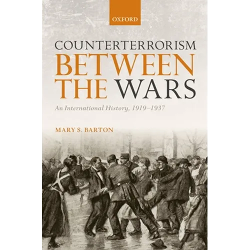 Counterterrorism Between the Wars: An International History, 1919-1937