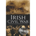 Irish Civil War: A History from Beginning to End