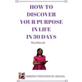 How to Discover Your Purpose in Life in 30 days Workbook
