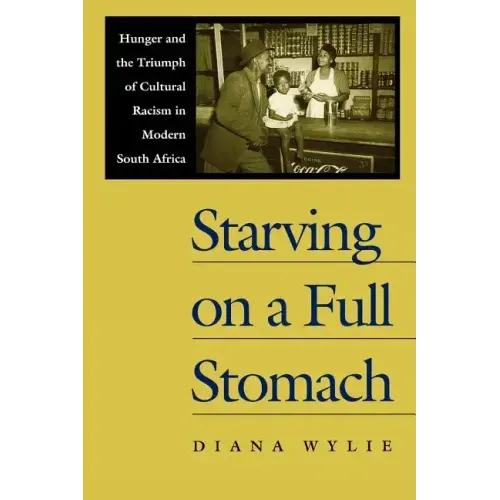 Starving on a Full Stomach Starving on a Full Stomach: Hunger and the Triumph of Cultural Racism in Modern South Afhunger and the Triumph of Cultural