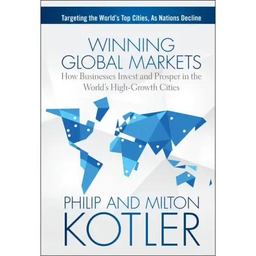 Winning Global Markets: How Businesses Invest and Prosper in the World's High-Growth Cities