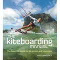The Kiteboarding Manual: The Essential Guide for Beginners and Improvers