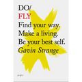 Do Fly: Find Your Way. Make a Living. Be Your Best Self.