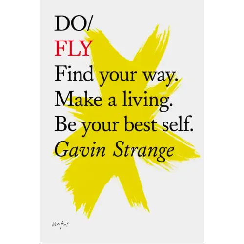 Do Fly: Find Your Way. Make a Living. Be Your Best Self.